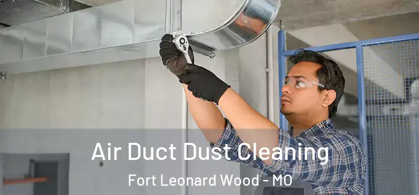  Air Duct Dust Cleaning Fort Leonard Wood - MO