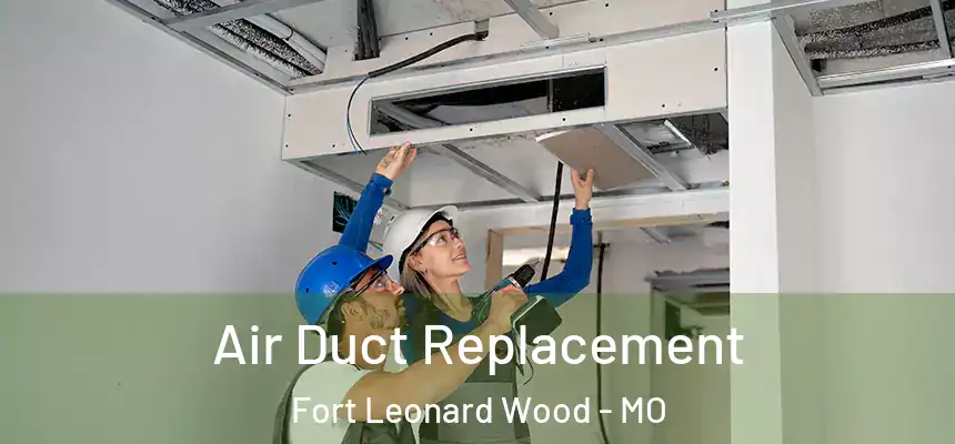  Air Duct Replacement Fort Leonard Wood - MO