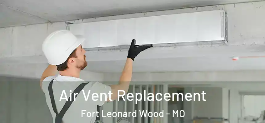  Air Vent Replacement Fort Leonard Wood - MO