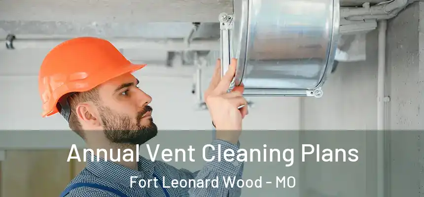 Annual Vent Cleaning Plans Fort Leonard Wood - MO