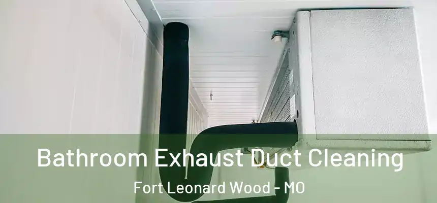 Bathroom Exhaust Duct Cleaning Fort Leonard Wood - MO