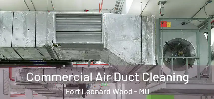 Commercial Air Duct Cleaning Fort Leonard Wood - MO