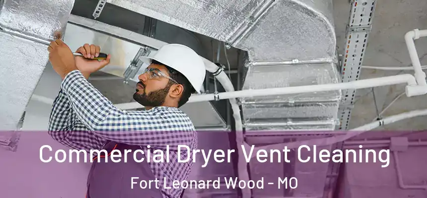 Commercial Dryer Vent Cleaning Fort Leonard Wood - MO