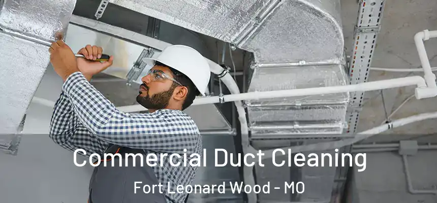 Commercial Duct Cleaning Fort Leonard Wood - MO