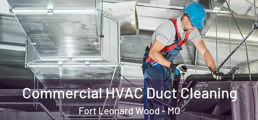 Commercial HVAC Duct Cleaning Fort Leonard Wood - MO