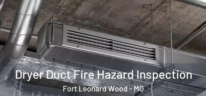 Dryer Duct Fire Hazard Inspection Fort Leonard Wood - MO