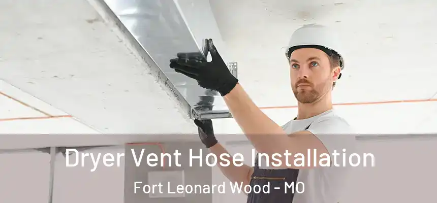  Dryer Vent Hose Installation Fort Leonard Wood - MO