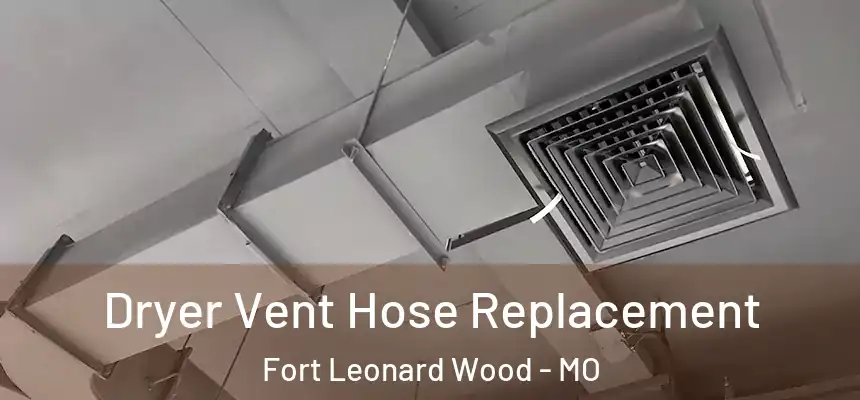  Dryer Vent Hose Replacement Fort Leonard Wood - MO