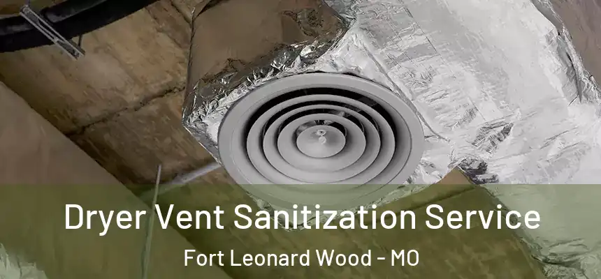  Dryer Vent Sanitization Service Fort Leonard Wood - MO
