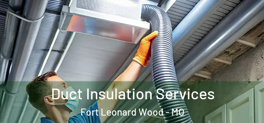  Duct Insulation Services Fort Leonard Wood - MO