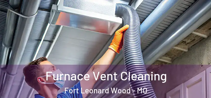  Furnace Vent Cleaning Fort Leonard Wood - MO