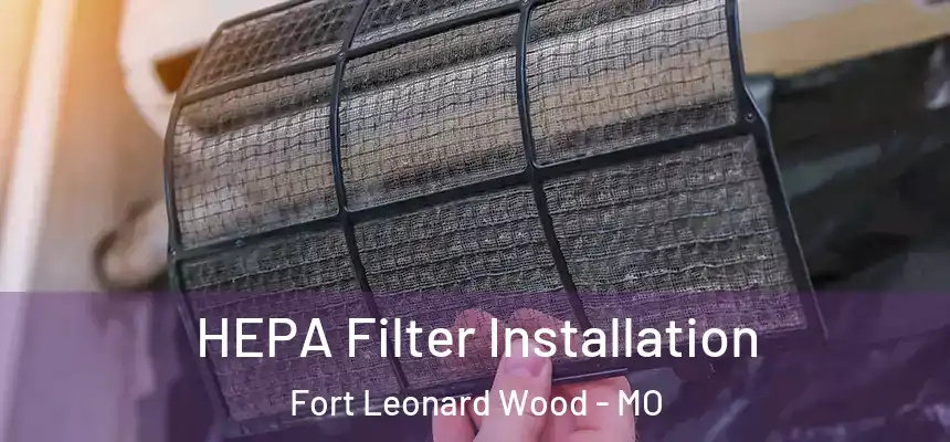  HEPA Filter Installation Fort Leonard Wood - MO