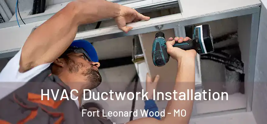 HVAC Ductwork Installation Fort Leonard Wood - MO