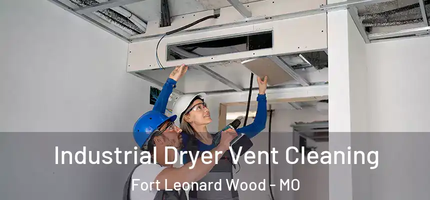  Industrial Dryer Vent Cleaning Fort Leonard Wood - MO