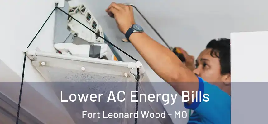  Lower AC Energy Bills Fort Leonard Wood - MO