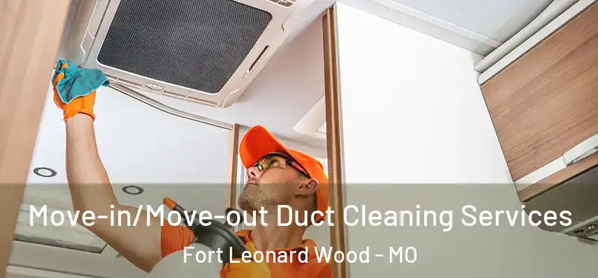  Move-in/Move-out Duct Cleaning Services Fort Leonard Wood - MO