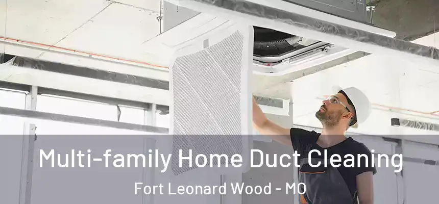  Multi-family Home Duct Cleaning Fort Leonard Wood - MO