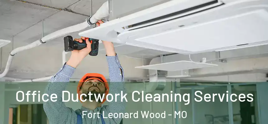  Office Ductwork Cleaning Services Fort Leonard Wood - MO