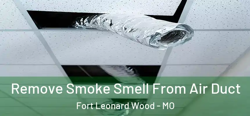 Remove Smoke Smell From Air Duct Fort Leonard Wood - MO