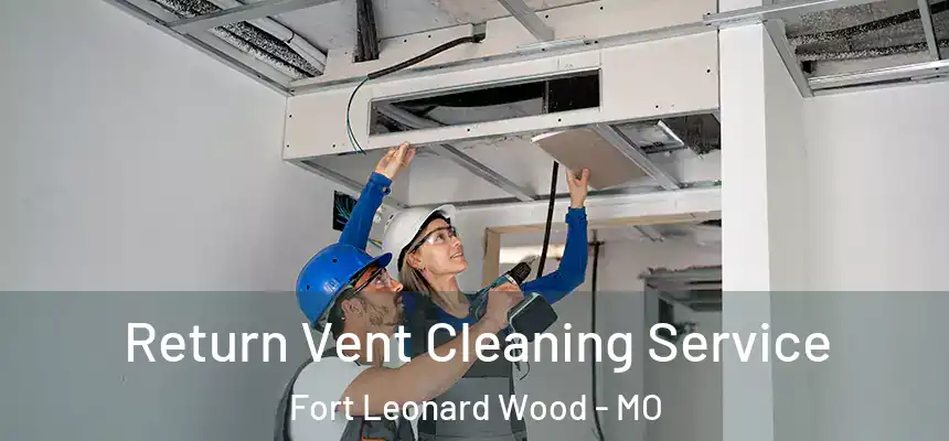  Return Vent Cleaning Service Fort Leonard Wood - MO