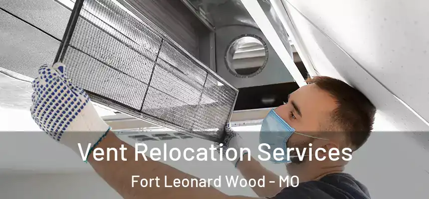  Vent Relocation Services Fort Leonard Wood - MO
